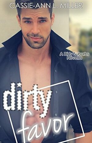 Dirty Favor by Cassie-Ann L. Miller