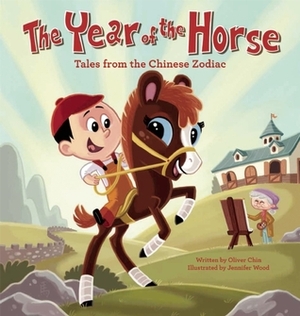 The Year of the Horse: Tales from the Chinese Zodiac by Oliver Chin