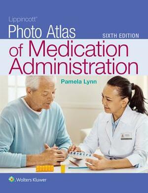 Lippincott Photo Atlas of Medication Administration by Pamela B. Lynn