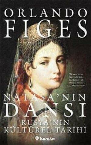 Nataşa'nın Dansı: Rusya'nın Kültürel Tarihi by Orlando Figes