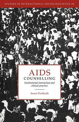 AIDS Counselling: Institutional Interaction and Clinical Practice by Anssi Peräkylä