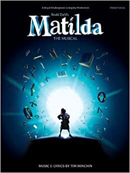 Tim Minchin: Roald Dahl's Matilda - The Musical by Tim Minchin