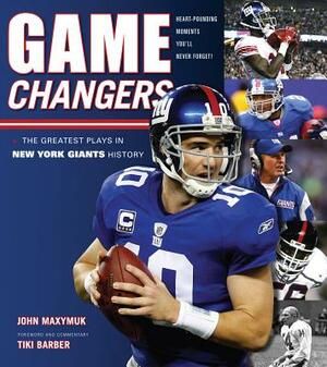 Game Changers: New York Giants: The Greatest Plays in New York Giants History by John Maxymuk