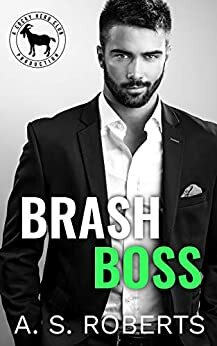 Brash Boss by A.S. Roberts