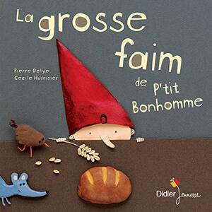 La Grosse Faim De P'tit Bonhomme by Pierre Delye