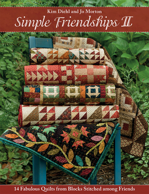 Simple Friendships II: 14 Fabulous Quilts from Blocks Stitched Among Friends by Jo Morton, Kim Diehl