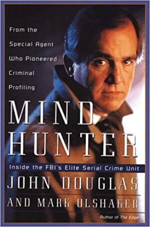 Mindhunter: Inside the FBI's Elite Serial Crime Unit by John E. Douglas