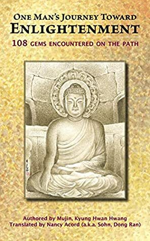 One Man's Journey Toward Enlightenment: 108 Gems Encountered on the Path by Kyung Hwan Hwang, Mary Grant, Nancy Acord