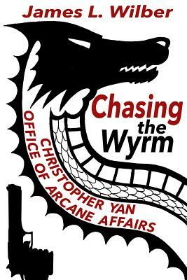 Chasing the Wyrm: Christopher Yan - Office of Arcane Affairs by James L. Wilber