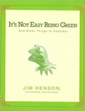 It's Not Easy Being Green by Cheryl Henson, Jim Henson