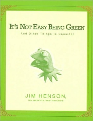 It's Not Easy Being Green by Jim Henson, Cheryl Henson