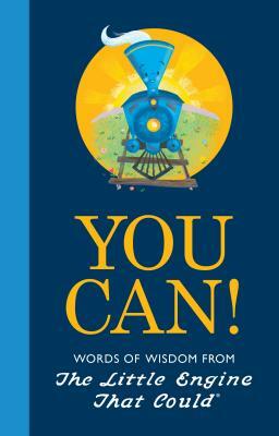 You Can!: Words of Wisdom from the Little Engine That Could by Charlie Hart, Watty Piper