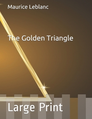 The Golden Triangle: Large Print by Maurice Leblanc