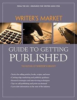 Writer's Market Guide to Getting Published by Writer's Digest Books, Writer's Digest Books