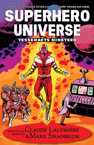 Superhero Universe by John Bell, Chadwick Ginther, Bernard E. Mireault, Bevan Thomas, Michael Matheson, D.K. Latta, Jason Sharp, Patrick E. Bollivar, Evelyn Deshane, Leigh Wallace, David Perlmutter, Claude Lalumière, Corey Redekop, Patrick T. Goddard, Marcelle Dube, Geoff Hart, Sacha A. Howells, Arun Jiwa, Mark Shainblum, Alex C. Renwick, Mary Pletsch, A.C. Wise, Jennifer Rahn, Brent Nichols, Luke Murphy, Dylan Blacquiere, Kevin Cockle, Kim Goldberg