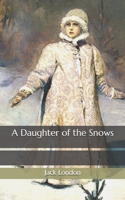 A Daughter of the Snows by Jack London