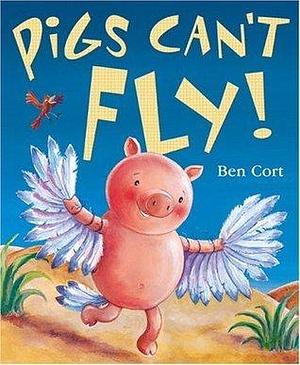 Pigs Can't Fly by Ben Cort, Ben Cort