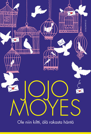 Ole niin kiltti, älä rakasta häntä by Jojo Moyes