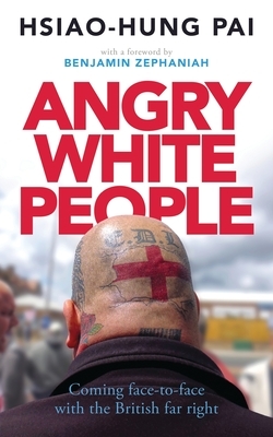 Angry White People: Coming Face-To-Face with the British Far Right by Hsiao-Hung Pai