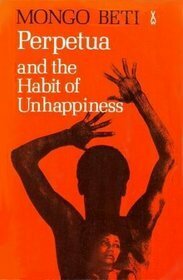 Perpetua and the Habit of Unhappiness by Mongo Beti