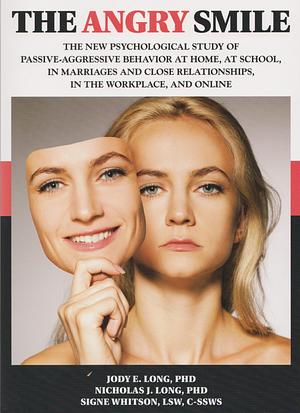 The Angry Smile: The New Psychological Study of Passive-Aggressive Behavior at Home, at School, in Marriages and Close Relationships, in the Workplace, and Online by Signe Whitson, Jody E. Long, Jody E. Long, Nicholas J. Long