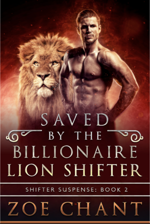 Saved by the Billionaire Lion Shifter by Zoe Chant