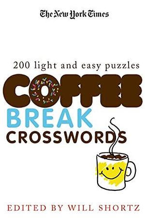 The New York Times Coffee Break Crosswords: 200 Light and Easy Puzzles by Will Shortz