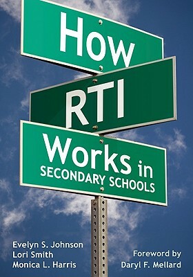 How RTI Works in Secondary Schools by Lori A. Smith, Evelyn S. Johnson, Monica L. Harris
