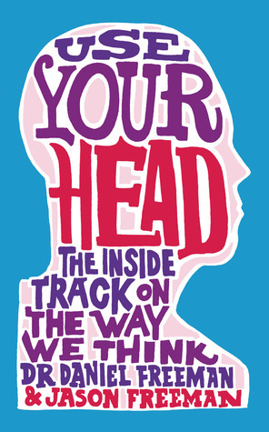 Use Your Head: Learn to Think Like a Psychologist by Jason Freeman, Daniel Freeman