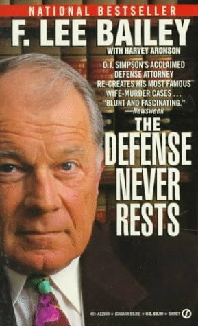 The Defense Never Rests by F. Lee Bailey, Harvey Aronson