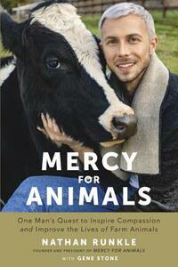 Mercy for Animals: One Man's Quest to Inspire Compassion and Improve the Lives of Farm Animals by Gene Stone, Nathan Runkle