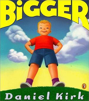Bigger by Paulsen Nancy, Daniel Kirk