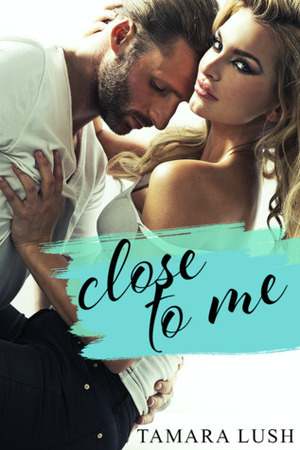 Close to Me by Tamara Lush