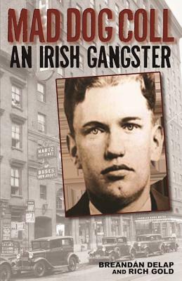 Mad Dog Coll: An Irish Gangster by Breandán Delap, Rich Gold