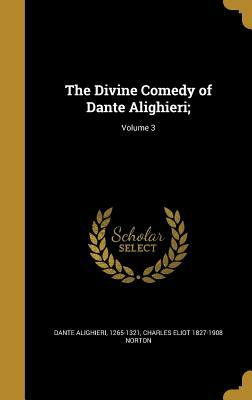 The Divine Comedy of Dante Alighieri;; Volume 3 by Charles Eliot Norton