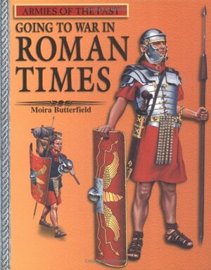 Going To War In Roman Times by Moira Butterfield