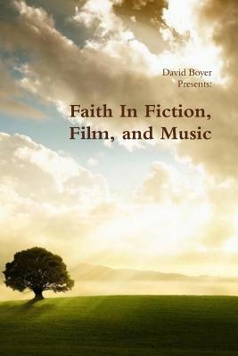 Faith in Fiction, Film, and Music by David Nixon, David Boyer