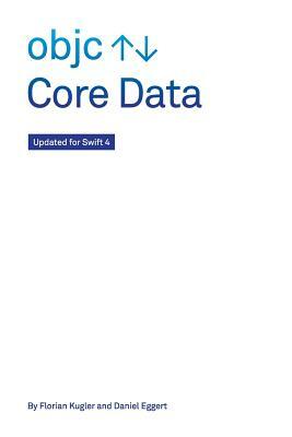 Core Data: Updated for Swift 4 by Daniel Eggert, Florian Kugler