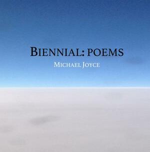 Biennial: Poems by Michael Joyce