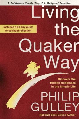 Living the Quaker Way: Discover the Hidden Happiness in the Simple Life by Philip Gulley