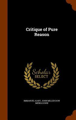 Critique of Pure Reason by Immanuel Kant, John Miller Dow Meiklejohn