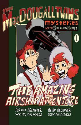 The Amazing Airship Adventure: The Macdougall Twins with Sherlock Holmes Book #1 by Derrick Belanger