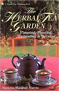 The Herbal Tea Garden: Planning, Planting, Harvesting and Brewing by Marietta Marshall Marcin