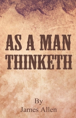 As A Man Thinketh by James Allen