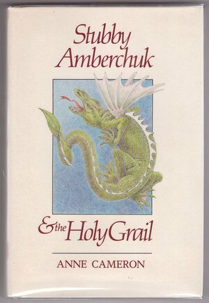 Stubby Amberchuk and the Holy Grail by Anne Cameron