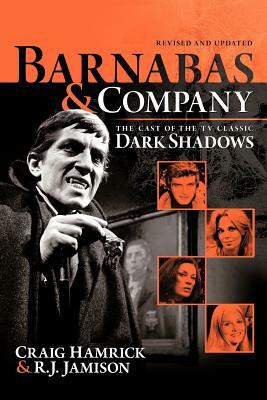 Barnabas & Company: The Cast of the TV Classic Dark Shadows by Craig Hamrick, R. J. Jamison