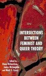 Intersections Between Feminist and Queer Theory by Mark E. Casey, Diane Richardson, Janice McLaughlin