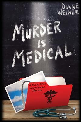 Murder Is Medical: A Susan Wiles Schoolhouse Mystery by Diane Weiner