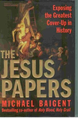 The Jesus Papers by Michael Baigent