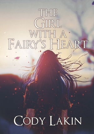 The Girl with a Fairy's Heart by Cody Lakin